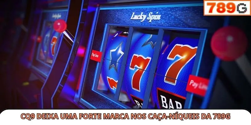 CQ9 deixa uma forte marca nos caça-níqueis da 789G